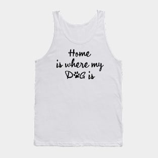 Home is where my dog is Tank Top